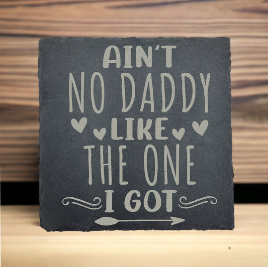 Ain't No Daddy Like the One I've Got Slate Coaster