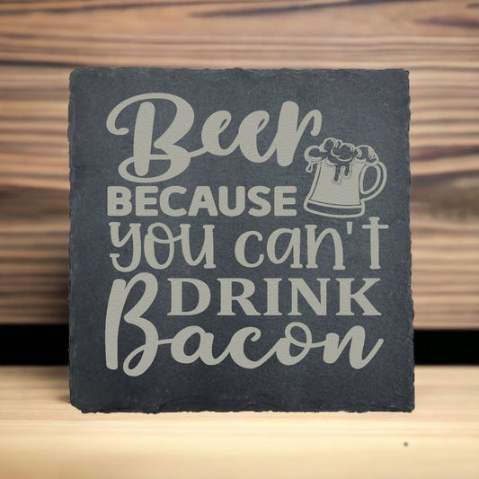 Beer - Because You Can't Drink Bacon Slate Coaster