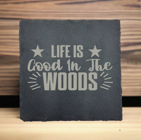 Life is Good in the Woods Slate Coaster