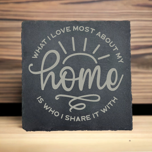 What I Love Most About Home Slate Coaster